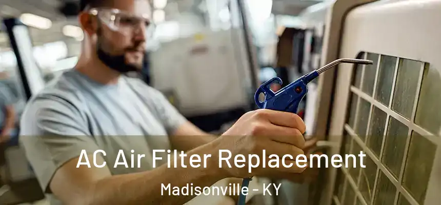 AC Air Filter Replacement Madisonville - KY
