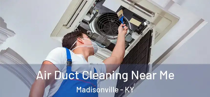  Air Duct Cleaning Near Me Madisonville - KY