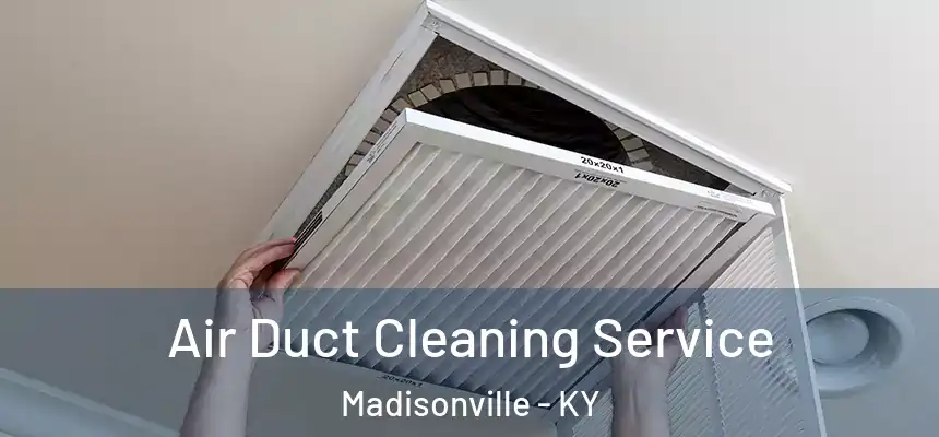  Air Duct Cleaning Service Madisonville - KY