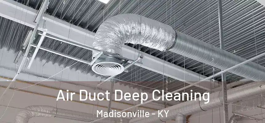  Air Duct Deep Cleaning Madisonville - KY