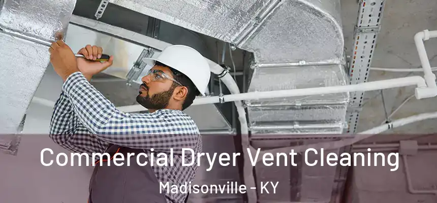 Commercial Dryer Vent Cleaning Madisonville - KY