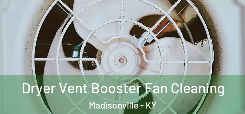  Dryer Vent Booster Fan Cleaning Madisonville - KY