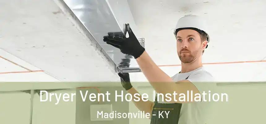 Dryer Vent Hose Installation Madisonville - KY