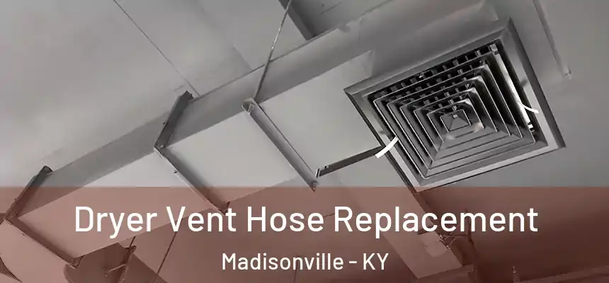  Dryer Vent Hose Replacement Madisonville - KY