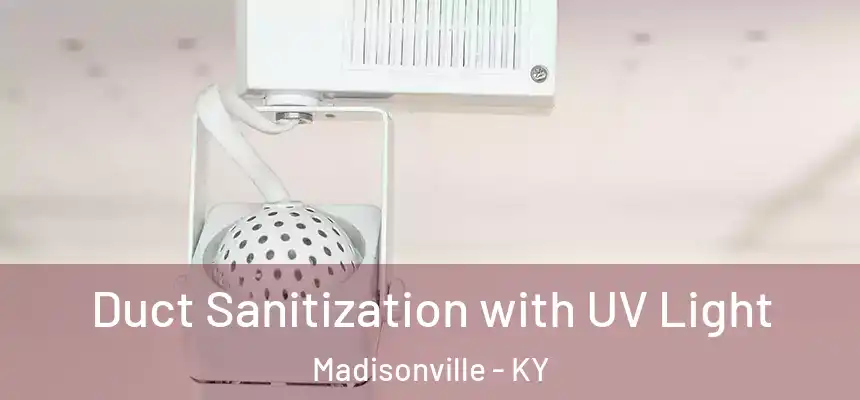  Duct Sanitization with UV Light Madisonville - KY