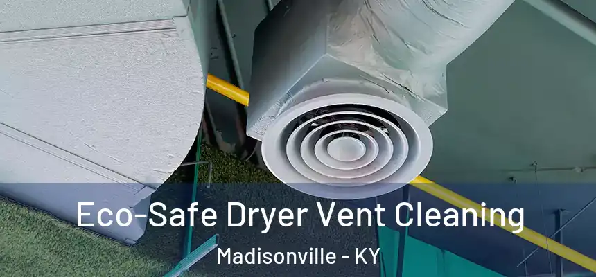  Eco-Safe Dryer Vent Cleaning Madisonville - KY