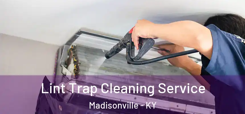  Lint Trap Cleaning Service Madisonville - KY