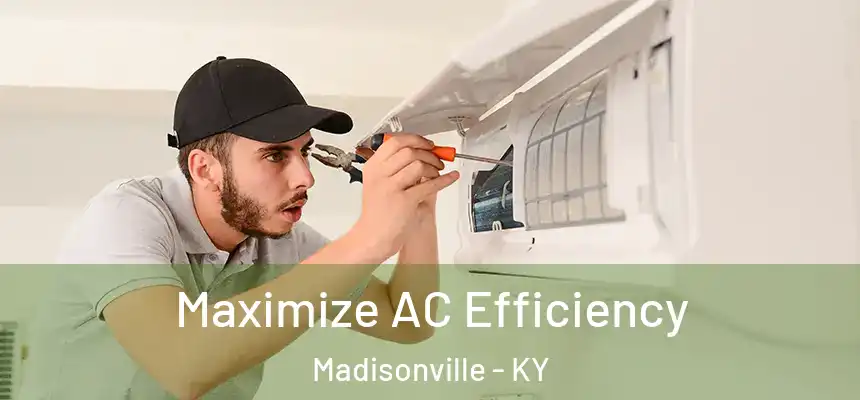 Maximize AC Efficiency Madisonville - KY