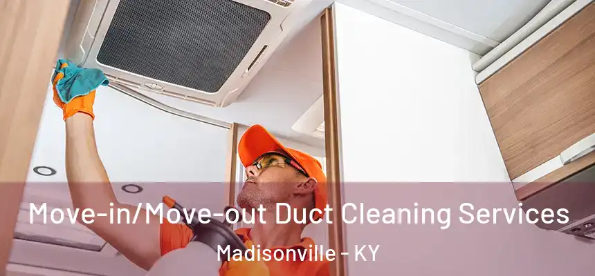  Move-in/Move-out Duct Cleaning Services Madisonville - KY