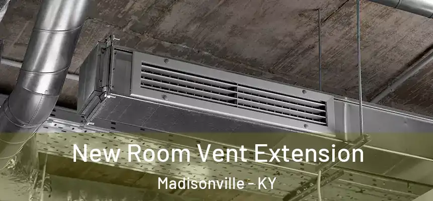  New Room Vent Extension Madisonville - KY