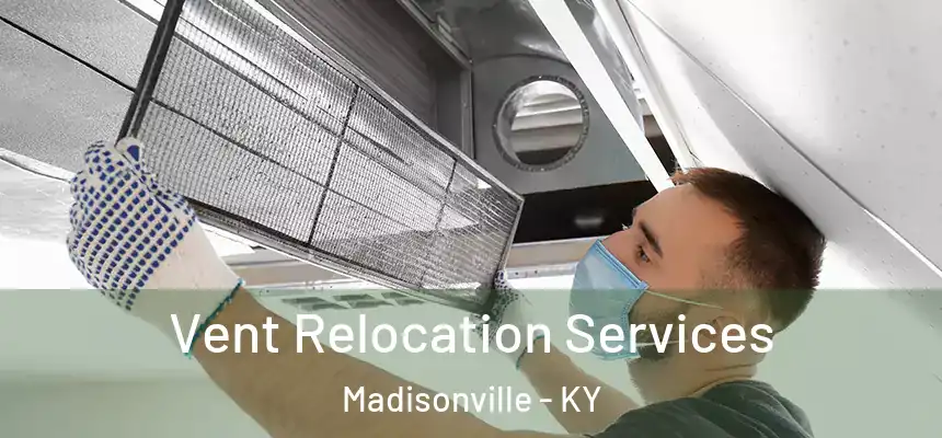 Vent Relocation Services Madisonville - KY