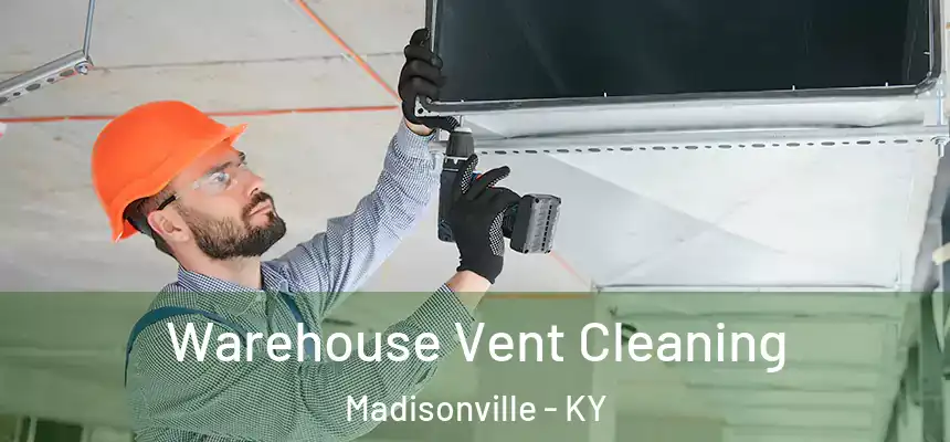  Warehouse Vent Cleaning Madisonville - KY