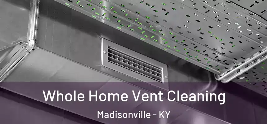  Whole Home Vent Cleaning Madisonville - KY